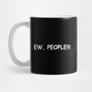 EW, PEOPLE!!! Teeshirts Mug